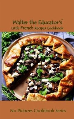 Walter the Educator's Little French Recipes Cookbook (eBook, ePUB) - Walter the Educator