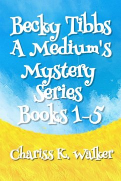 A Medium's Mystery Series, Books 1-5 (Becky Tibbs: A North Carolina Medium's Mystery Series, #1) (eBook, ePUB) - Walker, Chariss K.