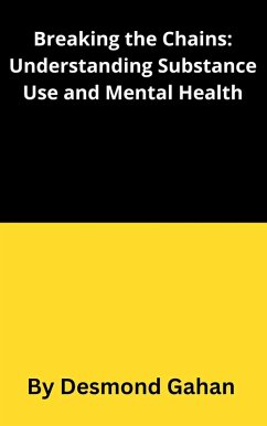 Breaking the Chains: Understanding Substance Use Disorders and Mental Health (eBook, ePUB) - Gahan, Desmond