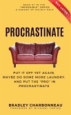 Procrastinate: Put It Off Yet Again, Maybe Do Some More Laundry, and Put the "PRO" in Procrastinate (Impossible   A Parody of S(h)elf Help of the Repossible Self-Help Series, #1) (eBook, ePUB)