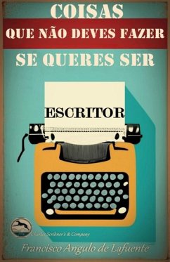 Coisas que não Deves Fazer se Queres ser Escritor (eBook, ePUB) - de Lafuente, Francisco Angulo