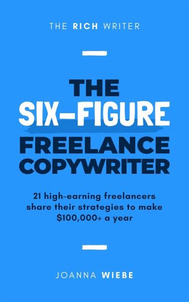 The Six-Figure Freelance Copywriter (The Rich Writer Series, #3) (eBook, ePUB) The Six-Figure Freelance Copywriter (The Rich Writer Series, #3) (eBook, ePUB)