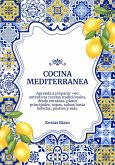 Cocina Mediterranea: Aprenda a Preparar +60 Auténticas Recetas Tradicionales, desde Entradas, Platos Principales, Sopas, Salsas hasta Bebidas, Postres y más (Sabores del Mundo: Un Viaje Culinario) (eBook, ePUB)