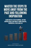 Master The Steps To Move Away From The Past And Following Inspiration (eBook, ePUB)