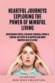 Heartful Journeys: Exploring The Power Of Mindful Living (eBook, ePUB)