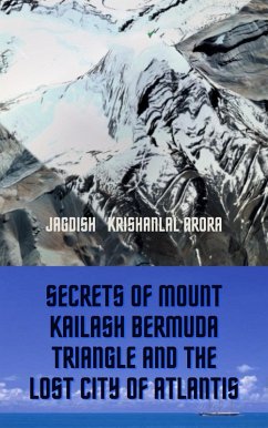 Secrets of Mount Kailash, Bermuda Triangle and the Lost City of Atlantis (eBook, ePUB) - Arora, Jagdish Krishanlal; Arora, J K; Arora, Jagdish; Gambhir, Jagdish