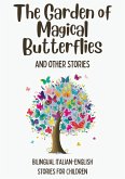The Garden of Magical Butterflies and Other Stories: Bilingual Italian-English Stories for Children (eBook, ePUB)