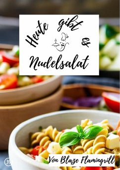 Heute gibt es - Nudelsalat (eBook, ePUB) - Flamingrill, Blaze