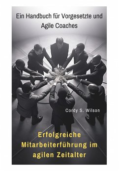 Erfolgreiche Mitarbeiterführung im agilen Zeitalter (eBook, ePUB) - Wilson, Cordy S.