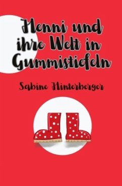 Henni und ihre Welt in Gummistiefeln - Hinterberger, Sabine