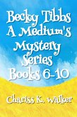 Becky Tibbs: A Medium's Mystery Series, Books 6-10 (eBook, ePUB) Becky Tibbs: A Medium's Mystery Series, Books 6-10 (eBook, ePUB)