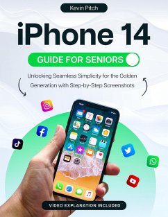 iPhone 14 Guide for Seniors: Unlocking Seamless Simplicity for the Golden Generation with Step-by-Step Screenshots (eBook, ePUB) - Pitch, Kevin