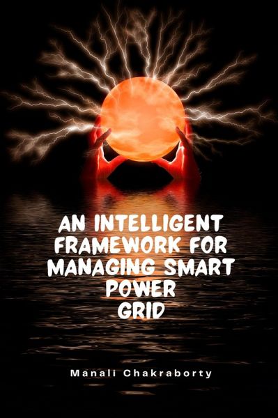 An Intelligent Framework for Smart Power Grid (Manali Chakraborty, #218) (eBook, ePUB) An Intelligent Framework for Smart Power Grid (Manali Chakraborty, #218) (eBook, ePUB)