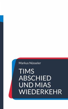 Tims Abschied und Mias Wiederkehr - Nüsseler, Markus