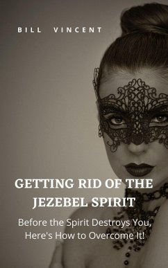Getting Rid of the Jezebel Spirit (eBook, ePUB) - Vincent, Bill