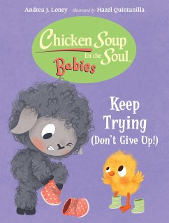 Chicken Soup for the Soul BABIES: Keep Trying (Dont Give Up!) - Loney, Andrea J.; Quintanilla, Hazel