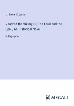 Vandrad the Viking; Or, The Feud and the Spell, An Historical Novel - Clouston, J. Storer