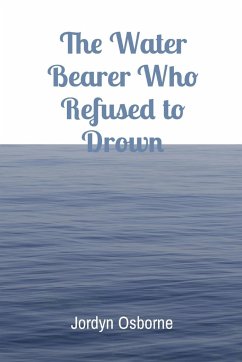 The Water Bearer Who Refused to Drown - Osborne, Jordyn