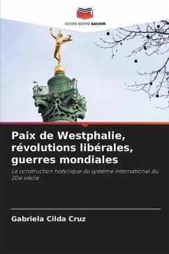 Paix de Westphalie, révolutions libérales, guerres mondiales - Cruz, Gabriela Cilda
