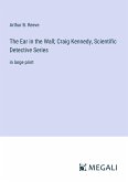 The Ear in the Wall; Craig Kennedy, Scientific Detective Series