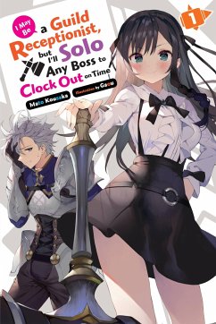 I May Be a Guild Receptionist, But I'll Solo Any Boss to Clock Out on Time, Vol. 1 (Light Novel) - Kousaka, Mato