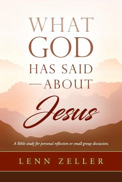 What God Has Said-About Jesus - Zeller, Lenn