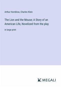 The Lion and the Mouse; A Story of an American Life, Novelized from the play - Hornblow, Arthur; Klein, Charles