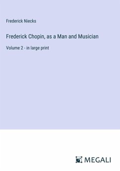 Frederick Chopin, as a Man and Musician - Niecks, Frederick