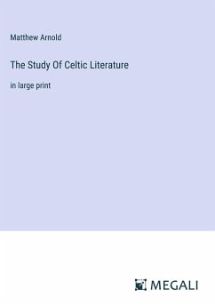 The Study Of Celtic Literature - Arnold, Matthew