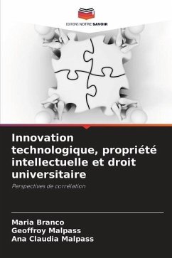 Innovation technologique, propriété intellectuelle et droit universitaire - Branco, Maria;Malpass, Geoffroy;Malpass, Ana Claudia