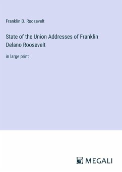 State of the Union Addresses of Franklin Delano Roosevelt - Roosevelt, Franklin D.