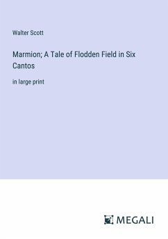 Marmion; A Tale of Flodden Field in Six Cantos - Scott, Walter