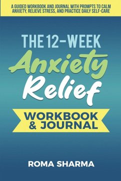 The 12-Week Anxiety Relief Workbook - Sharma, Roma