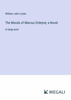 The Morals of Marcus Ordeyne; a Novel - Locke, William John