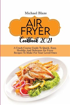 Air Fryer Cookbook 2021 - Blaze, Michael
