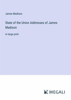 State of the Union Addresses of James Madison - Madison, James
