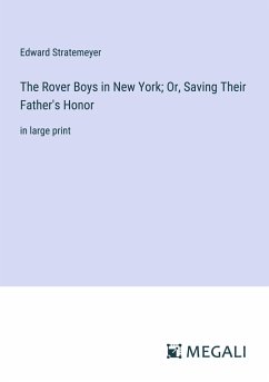 The Rover Boys in New York; Or, Saving Their Father's Honor - Stratemeyer, Edward