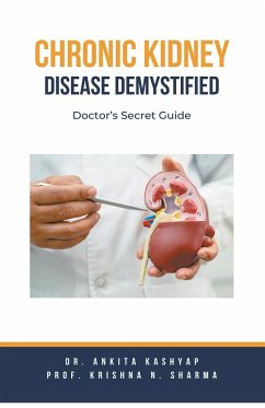 Chronic Kidney Disease Demystified - Kashyap, Ankita; Sharma, Krishna N.