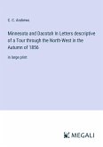 Minnesota and Dacotah In Letters descriptive of a Tour through the North-West in the Autumn of 1856