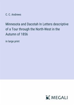 Minnesota and Dacotah In Letters descriptive of a Tour through the North-West in the Autumn of 1856 - Andrews, C. C.