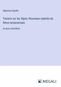Tartarin sur les Alpes; Nouveaux exploits du héros tarasconnais - Daudet, Alphonse