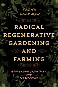 Radical Regenerative Gardening and Farming - Holzman, Frank