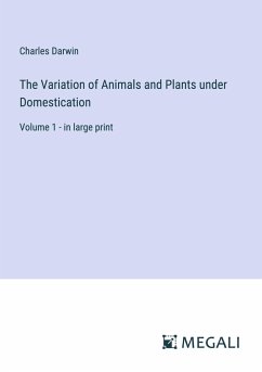 The Variation of Animals and Plants under Domestication - Darwin, Charles