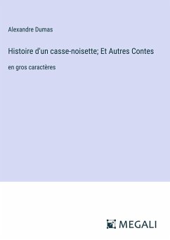 Histoire d'un casse-noisette; Et Autres Contes - Dumas, Alexandre