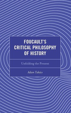 Foucault's Critical Philosophy of History - Takacs, Adam