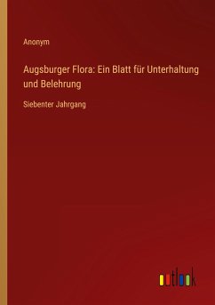 Augsburger Flora: Ein Blatt für Unterhaltung und Belehrung - Anonym