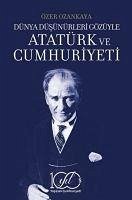 Atatürk ve Cumhuriyeti - Dünya Düsünürleri Gözüyle - Ozankaya, Özer