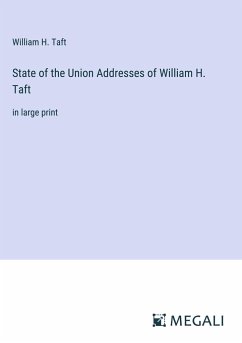 State of the Union Addresses of William H. Taft - Taft, William H.