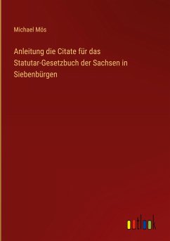 Anleitung die Citate für das Statutar-Gesetzbuch der Sachsen in Siebenbürgen - Mös, Michael