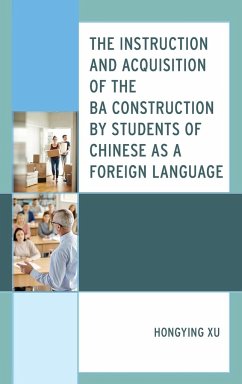 The Instruction and Acquisition of the BA Construction by Students of Chinese as a Foreign Language - Xu, Hongying